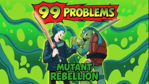 99 Problems Mutant Rebellion